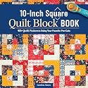 10-Inch Square Quilt Block Book: 40+ Quilt Patterns Using Your Favorite Pre-Cuts (Landauer) How to Quilt Without Waste and Create Cohesive Quilting Projects with 10" Squares