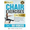 10-Minute Chair Exercises for Seniors: Simple Illustrated Workout Guide for Core Strength, Balance, and Flexibility to Prevent Injuries and Lose Weight in Under 30 Days - Video Included!