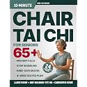10-Minute Chair Tai Chi for Seniors Over 65: Large-Print 4-Week Seated Plan to Prevent Falls, Stop Wobbling, Protect Your Knees, and Walk Through Every Room with Real Confidence (Tai Chi & Balance)