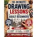10-Minute Drawing Lessons for Adult Beginners: A Stress-Free 30-Day Course & Workbook - Step-by-Step Sessions to Draw from Scratch, One Calm Evening at a Time (No Talent, No Experience Needed)