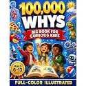 100,000 Whys for Kids — The Big Book of Everyday Whys: A Full-Color Encyclopedia of the Surprising Science Behind Your Body, Food, Weather, Technology & How Things Work—Ages 6–13