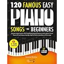 120 Famous Easy Piano Songs for Beginners: Popular Sheet Music and Simplified Classical Pieces, With Videos, Music Theory & Technique, Step by Step, for Kids or Amateurs of Any Age