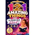 121 Amazing Things Every 11-Year-Old Girl Should Know: A Special Birthday Gift About Confidence, Friendship, and Growing Up: Inspiring Life Lessons on ... Girl (Amazing Things Every Girl Should Know)
