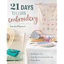 21 Days to Learn Embroidery: Daily Practice, Step-by-Step Instructions, 16 Projects