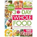 The 30-Day Whole Food Cookbook for Beginner: Discover Easy, Delicious Whole Food Recipes & Daily Guides to Elevate Your Energy and Well-being. Included 30-Days Meal Plan