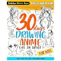 30 Days Drawing Anime Like an Artist: Cute Step-by-step Sketching Guide for Kids (How to Draw Guide for Beginners)