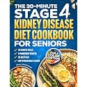 The 30-Minute Stage 4 Kidney Disease Diet Cookbook for Seniors: Quick + Simple Kidney-Friendly Meals in 30 Minutes or Less - 5-Ingredient Recipes, Easy Prep + 28-Day Plan for Low-Stress Daily Eat