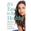 It’s Easy to Be Healthy: Malaika’s Guide to Living a Good Life — A Bestseller Wellness Guide to Fitness, Nutrition, Beauty and Healthy Living