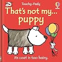 That's not my puppy: An Interactive, Sensory Touchy-Feely Book Featuring Animals with Tactile Patches for Babies and Toddlers (THAT’S NOT MY…™)
