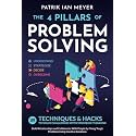 The 4 Pillars of Problem-Solving: 169 Techniques & Hacks to Solve Challenges With Strategic Thinking. Build Relationships and Collaborate With People by Fixing Tough Problems Using Creative Solutions