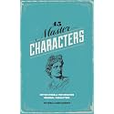 45 Master Characters, Revised Edition: Mythic Models for Creating Original Characters