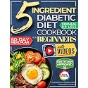 The 5 Ingredient Diabetic Diet Cookbook for Beginners: How to Stabilize Blood Sugar in Just 30 Minutes a Day - 60 Days of Simple, Delicious Type 2 Diabetes Meal Plans Under 10$