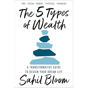 the 5 types of wealth  a transformative guide to design your dream life