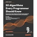 50 Algorithms Every Programmer Should Know: Tackle computer science challenges with classic to modern algorithms in machine learning, software design, data systems, and cryptography