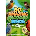 50 Amazing Backyard Birds: A Fun Bird Watching Guide for Kids: Learn to Identify Birds, Explore Nature, and Discover Fun Facts – A Bird Book for Kids and Beginner Bird Watchers