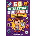 50 Interesting Questions Every 10-Year-Old Should Know: Incredible Facts and General Knowledge Gems to Inspire Next-Gen Boys and Girls (The Wonder Quest Collection)