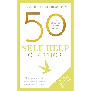50 self-help classics 50 inspirational books to transform your life from timeless sages to contemporary gurus the 50 classics