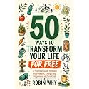 50 Ways to Transform Your Life for Free: A Practical Guide to Boost Your Health, Energy and Happiness at Zero Cost