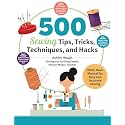 500 Sewing Techniques, Tips, Tricks, and Hacks: Must-Have Manual for Easy and Accurate Sewing, Master Pockets, Zippers, Bindings, and More