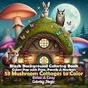 53 Mushroom Cottages to Color: An adult coloring book featuring elegant black and white scratch art sketches with adorable animals (Midnight Black Background Coloring Series)