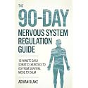 The 90-Day Nervous System Regulation Guide: 10-Minute Daily Somatic Exercises to Go From Survival Mode to Calm (The Regulation Blueprint Series)