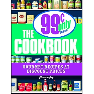 the 99 cent only stores cookbook gourmet recipes at discount prices