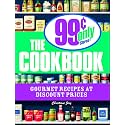 The 99 Cent Only Stores Cookbook: Gourmet Recipes at Discount Prices