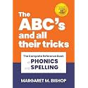 The ABC's and All Their Tricks: The Complete Reference Book of Phonics and Spelling