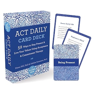 act daily card deck 52 ways to stay present amp live your values using acceptance amp commitment therapy