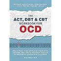 The ACT, DBT & CBT Workbook for OCD: Break Free from Intrusive Thoughts, Intense Emotions & Gripping Rituals in Obsessive-Compulsive Disorder - ... Therapy Skills: 1 (Heal, Feel, Thrive)