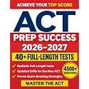 ACT Prep Success: The Ultimate Study Guide to Ace the ACT Exam and Unlock Your Dream Score |Full-Length Practice Tests, Realistic Targeted Questions, and Step-by-Step Explanations for Every Section