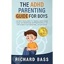 The ADHD Parenting Guide for Boys: From Toddlers to Teens Discover How to Respond Appropriately to Different Behavioral Situations (Successful Parenting)