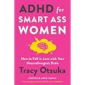 ADHD for Smart Ass Women: How to Fall in Love with Your Neurodivergent Brain – A Coach's Mental Health Guide with Proven Strategies