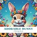 Adorable Bunny Coloring Book: A Cute Bunny coloring book For Adults & Kids, With 40 Adorable Illustrations.