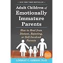 Adult Children of Emotionally Immature Parents: How to Heal from Distant, Rejecting, or Self-Involved Parents