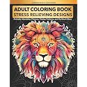 Adult Coloring Book : Stress Relieving Designs Animals, Mandalas, Flowers, Paisley Patterns And So Much More