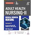 Adult Health Nursing-II: Medical Surgical Nursing, 2/E for BSc Nursing 4th Semester Students | As per Revised INC Syllabus with Comparative Tables, Colour Illustrations, PYQ MCQs and Flash Cards