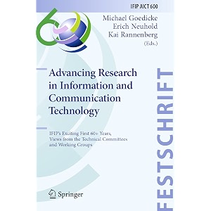 advancing research in information and communication technology ifip39s exciting first 60 years views from the technical committees and working groups 600 ifip aict festschrifts 600
