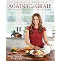 Against All Grain: Delectable Paleo Recipes to Eat Well and Feel Great