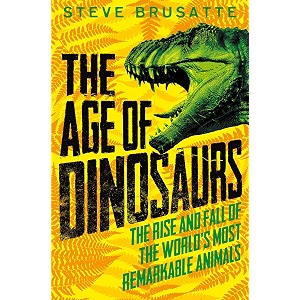 the age of dinosaurs the rise and fall of the world39s most remarkable animals