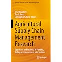 Agricultural Supply Chain Management Research: Operations and Analytics in Planting, Selling, and Government Interventions: 12 (Springer in Supply Chain Management, 12)
