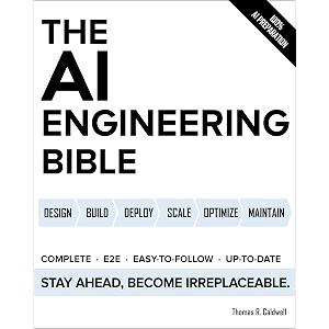 the ai engineering bible the complete and up-to-date guide to build deploy and scale production ready ai systems