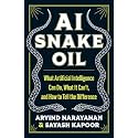 AI Snake Oil: What Artificial Intelligence Can Do, What It Can’t, and How to Tell the Difference