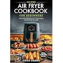 Air Fryer Cookbook for Beginners: Delicious Recipes That Take Under 30 Minutes to Make