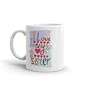 Alexus I Love My Sister Cup Ceramic Coffee Mug Slogan Quote Printed Ceramic Coffee &amp; Tea Mug, Cup Best Gifts for Wedding/Anniversary/Couple/Marriage/Birthday/Return Gift -(350 ML) - White