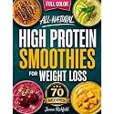 All-Natural High Protein Smoothies for Weight Loss: A Simple, No-Guesswork Approach to Increase Protein Naturally, Support Weight Loss with Everyday ... (High-Protein Everyday Cookbook Collection)