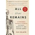 All That Remains: A Renowned Forensic Scientist on Death, Mortality, and Solving Crimes