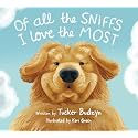 Of All the Sniffs I Love the Most by Tucker Budzyn