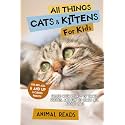 All Things Cats & Kittens For Kids: Filled With Plenty of Facts, Photos, and Fun to Learn all About Cats