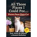 All Those Places I Could Pee: Poems From Your Cat, A Funny Cat Book, and The Perfect Gift for Cat Lovers So You Know How to Talk to Your Cat About ... if Your Cat Loves You (The Cats of The World)